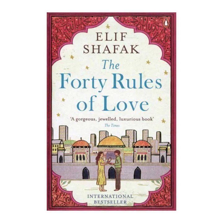 The Forty Rules of Love- A Novel of Elif Shafaq